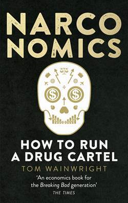 Narconomics: How To Run A Drug Cartel - Ebury Press