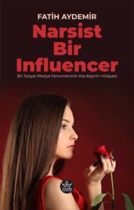 Narsist Bir Influencer - Bir Sosyal Medya Fenomeninin Kardeşinin Hikayesi - Elpis Yayınları