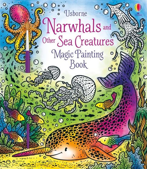 Narwhals and Other Sea Creatures Magic Painting Book - Usborne Publishing UK