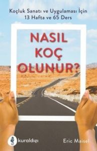 Nasıl Koç Olunur? - Koçluk Sanatı Ve Uygulaması İçin 13 Hafta Ve 65 Ders - Kuraldışı Yayınları