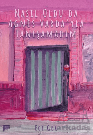 Nasıl Oldu Da Agnes Varda'yla Tanışamadım - 1