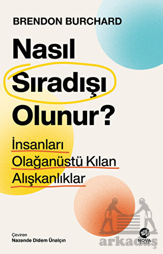Nasıl Sıradışı Olunur? - İnsanları Olağanüstü Kılan Alışkanlıklar - Nova Kitap