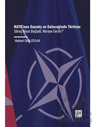NATO’Nun Geçmiş Ve Geleceğinde Türkiye - Gazi Kitabevi
