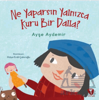 Ne Yaparsın Yalnızca Kuru Bir Dalla? - Turkuvaz Çocuk