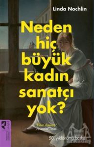 Neden Hiç Büyük Kadın Sanatçı Yok? - HayalPerest Kitap