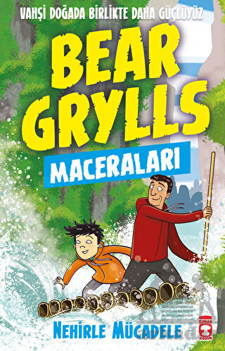 Nehirle Mücadele - Bear Grylls Maceraları - Timaş Çocuk
