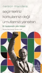 Nelson Mandela - Seçimleriniz Korkularınızı Değil Umutlarınızı Yansıtsın - 1