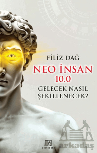 Neo İnsan 10.0 Gelecek Nasıl Şekillenecek? - 1