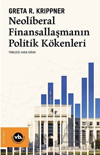 Neoliberal Finansallaşmanın Politik Kökenleri - Vakıfbank Kültür Yayınları