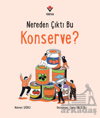 Nereden Çıktı Bu Konserve? - Tübitak Yayınları