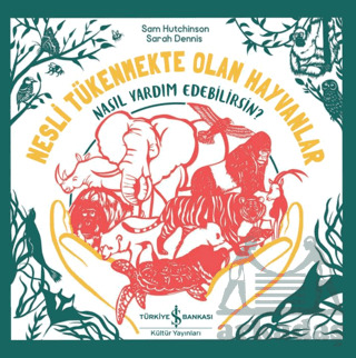 Nesli Tükenmekte Olan Hayvanlar - Nasıl Yardım Edebilirsin? - İş Bankası Kültür Yayınları