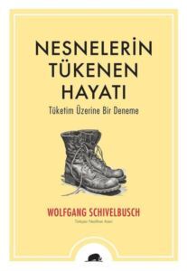 Nesnelerin Tükenen Hayatı - Tüketim Üzerine Bir Deneme - Kolektif Kitap
