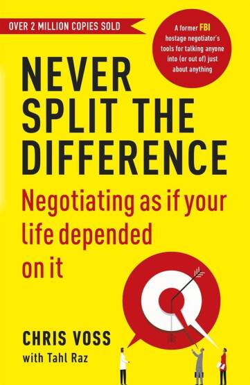 Never Split the Difference Negotiating as If Your Life Depended on It - Random House UK