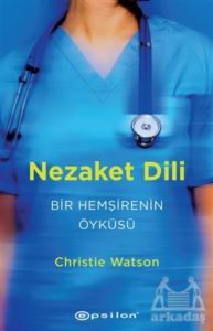 Nezaket Dili - Bir Hemşirenin Öyküsü - Epsilon Yayınevi