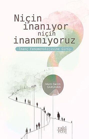 Niçin İnanıyor Niçin İnanmıyoruz -İnanç Fenomenolojisine Giriş- - Eski Yeni Yayınları