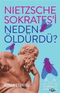 Nietzsche Sokrates’İ Neden Öldürdü? - 1