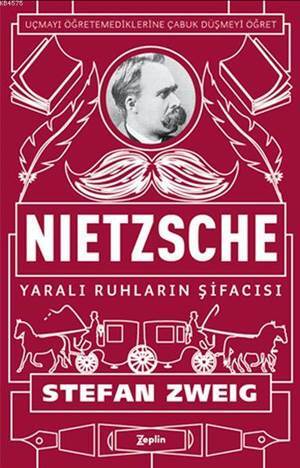 Nietzsche - Yaralı Ruhların Şifacısı; Uçmayı Öğretemediklerine Çabuk Düşmeyi Öğret - Zeplin Kitap