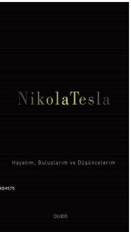 Nikola Tesla; Hayatım, Buluşlarım Ve Düşüncelerim - Olvido Kitap