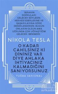 Nikola Tesla - O Kadar Cahilsiniz Ki Dininiz Var Diye Ahlaka İhtiyacınız Kalmadığını Sanıyorsunuz - Destek Yayınları