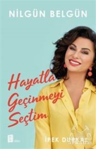 Nilgün Belgün: Hayatla Geçinmeyi Seçtim - Mona Kitap