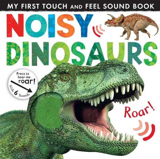 Noisy Dinosaurs - Noisy Touch-and-Feel Books - Little Tiger Press