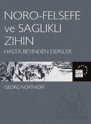 Nöro-Felsefe Ve Sağlıklı Zihin - Küre Yayınları