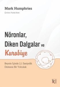 Nöronlar,Diken Dalgalar Ve Kurabiye Beynin İçinde 2,1 Saniyelik Destansı Bir Yolculuk - İrene Kitap