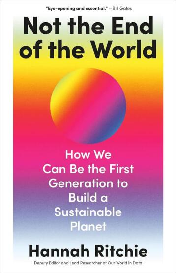 Not the End of the World How We Can Be the First Generation to Build a Sustainable Planet - Chatto & Windus