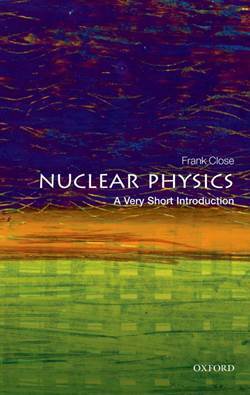 Nuclear Physics: A Very Short Introduction - Oxford University Press UK
