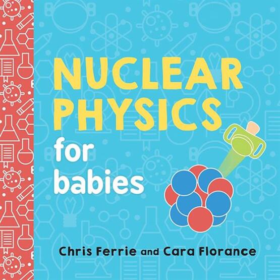Nuclear Physics for Babies - Baby University - Sourcebooks