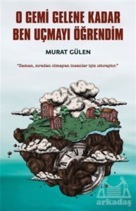 O Gemi Gelene Kadar Ben Uçmayı Öğrendim - İndigo Kitap