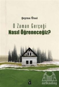 O Zaman Gerçeği Nasıl Öğreneceğiz? - Küsurat Yayınları