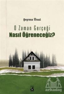 O Zaman Gerçeği Nasıl Öğreneceğiz? - 1