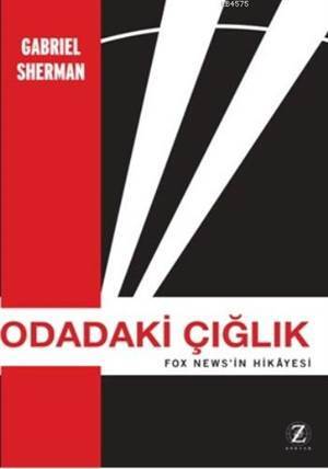 Odadaki Çığlık; Fox News'in Hikayesi - Zodyak Kitap