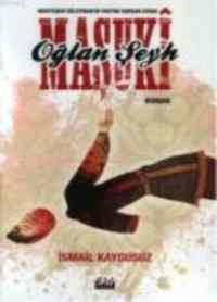 Oğalan Şeyh Maşuki; Muhteşem Süleymanın Tahtını Sarsan Civan - 1