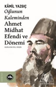 Oğlunun Kaleminden Ahmet Midhat Efendi Ve Dönemi - 1