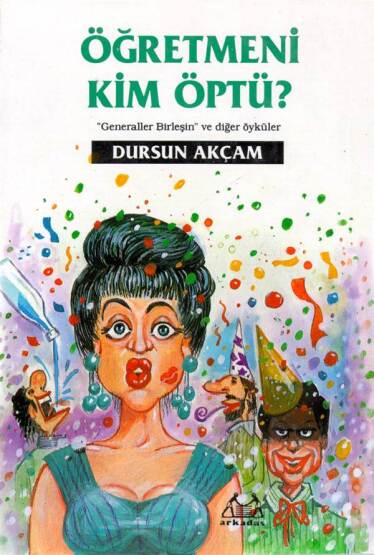 Öğretmeni Kim Öptü ? - Arkadaş Yayınevi