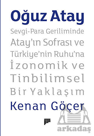 Oğuz Atay – Sevgi-Para Geriliminde Atay’In Sofrası Ve Türkiye’Nin Ruhu’Na İzonomik Ve Tinbilimsel Bir Yaklaşım - Pan Yayıncılık