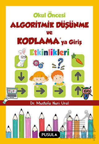 Okul Öncesi Algoritmik Düşünme Ve Kodlamaya Giriş Etkinlikleri - Pusula Yayıncılık