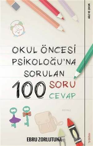 Okul Öncesi Psikoloğu'na Sorulan 100 Soru 100 Cevap - Sola Unitas