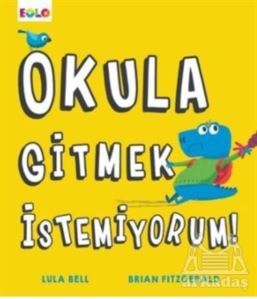Okula Gitmek İstemiyorum! - Eolo Yayıncılık