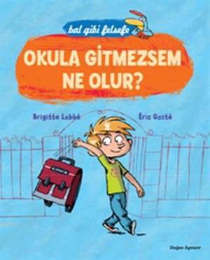 Okula Gitmezsem Ne Olur?; Bal Gibi Felsefe - Doğan Egmont Yayıncılık