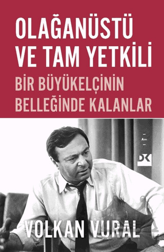Olağanüstü Ve Tam Yetkili Bir Büyükelçinin Belleğinde Kalanlar - 1