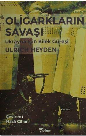 Oligarkların Savaşı; Ukrayna İçin Bilek Güreşi - Yazılama Yayınevi