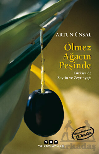 Ölmez Ağacın Peşinde - Türkiye'de Zeytin Ve Zeytinyağı - Yapı Kredi Yayınları