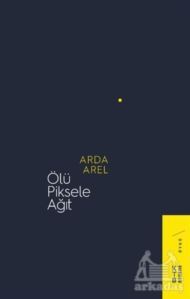 Ölü Piksele Ağıt - Ketebe Yayınları