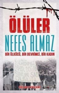 Ölüler Nefes Almaz - Bir Ülkücü Bir Devrimci Bir Kadın - 1