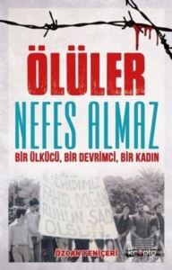 Ölüler Nefes Almaz - Bir Ülkücü Bir Devrimci Bir Kadın - Kripto Basım Yayın
