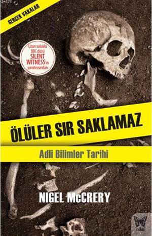 Ölüler Sır Saklamaz: Adli Bilimler Tarihi - Nika Yayınevi