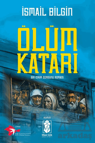 Ölüm Katarı - Bir Kırım Sürgünü Romanı - Mavi Gök Yayınları